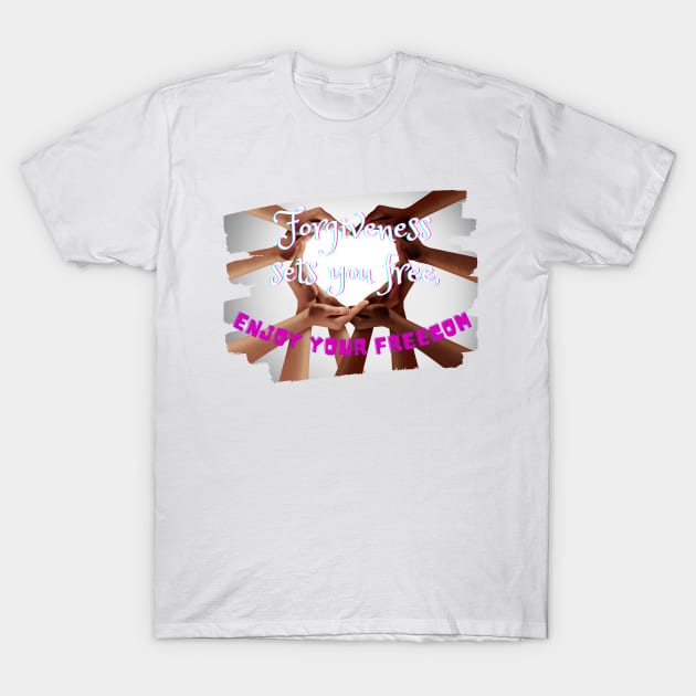 Forgiveness sets you free, enjoy your freedom, Forgiveness freedom T-Shirt by Carmen's